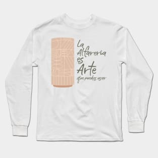 La alfareria es arte Long Sleeve T-Shirt